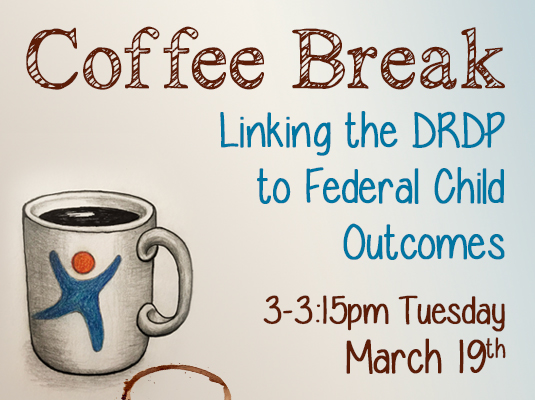 Coffee Break: Linking the DRDP to Federal Child Outcomes, Tuesday, March 19th, 2024, 3:00 PM