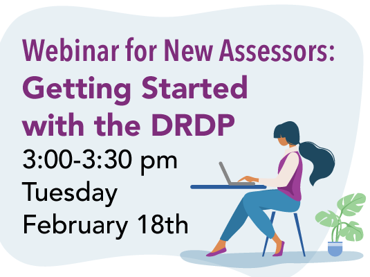 New Assessors Webinar: Getting Started with the DRDP 3:00-3:30 pm Tuesday, February 18, 2025