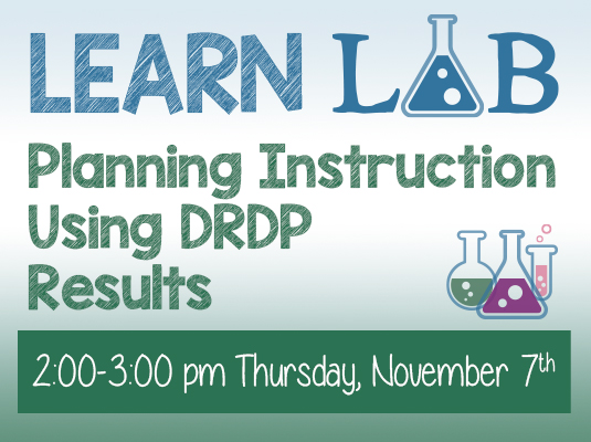 Learn Lab: Planning Instruction Using DRDP Results for Special Education; Thursday, November 7th, 2:00 – 3:00 PM