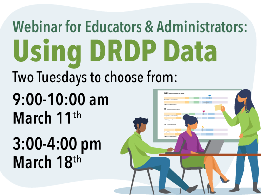 Webinar for Educators & Administrators: Using DRDP Data; Two Tuesdays to choose from: 9:00-10:00 am, March 11th, 3:00-4:00 pm, March 18th