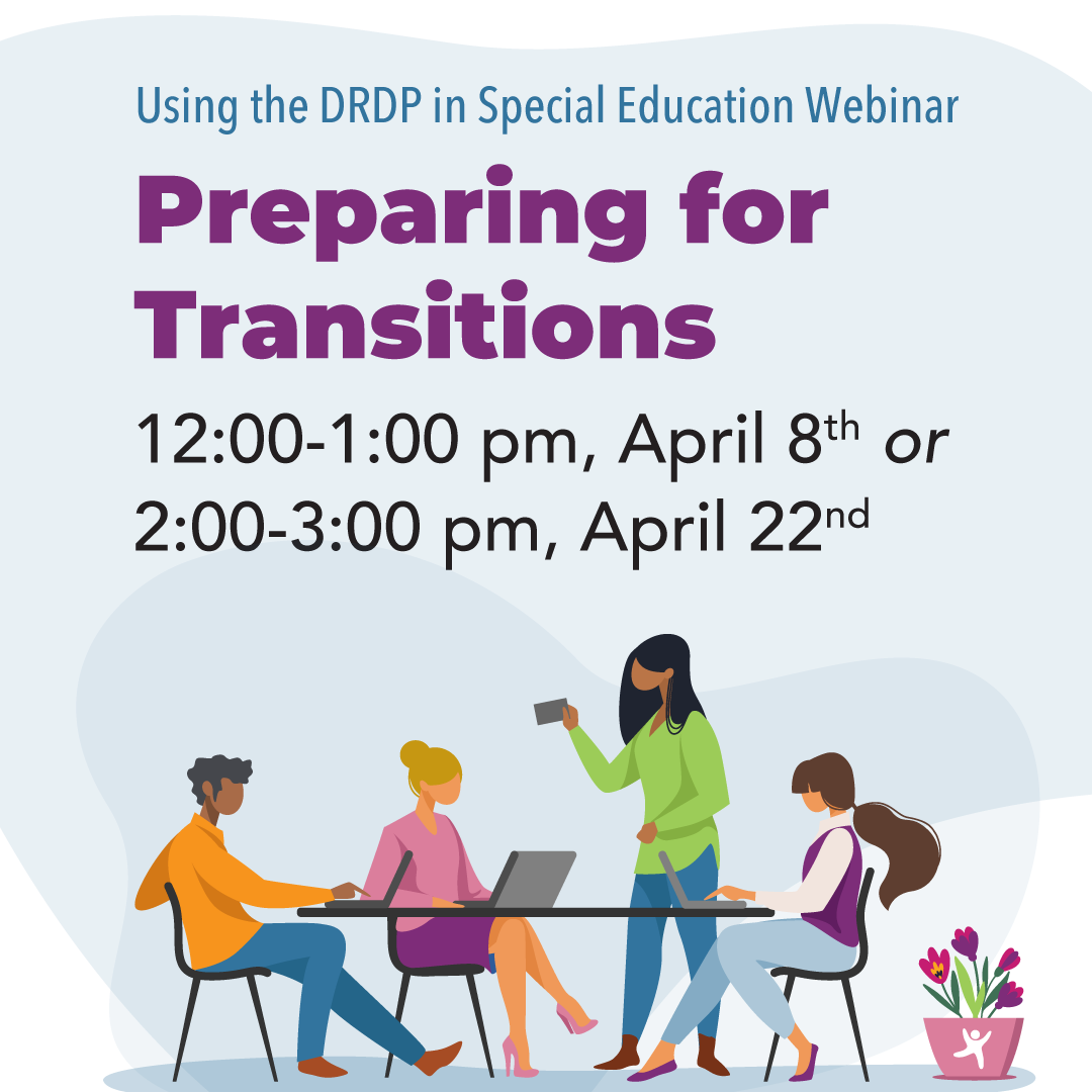 Preparing for Transitions Webinars, Two Wednesdays to choose from: 12:00-1:00 pm April 8, or 2:00-3:00 pm April 22